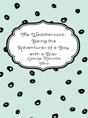 cover image of The Weathercock: Being the Adventures of a Boy with a Bias